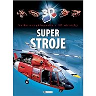 Super stroje: Velká encyklopedie s 3D obrázky - 