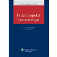 Právní aspekty outsourcingu - Martin Maisner; Jiří Černý
