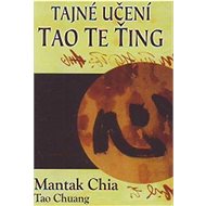 Tajné učení Tao Te Ťing - Chia Mantak