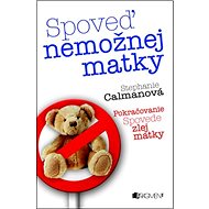 Spoveď nemožnej matky - Stephanie Calmanova