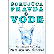 Šokujúca pravda o vode - Patricia Braggová; Paul C. Bragg