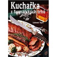 Kuchařka z farmářských trhů - Lubomír Teprt