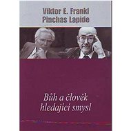 Bůh a člověk hledající smysl - Viktor E. Frankl; Pinchas Lapide