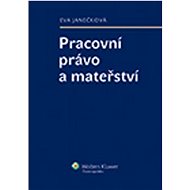 Pracovní právo a mateřství - Eva Janečková