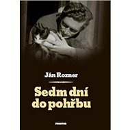 Sedm dní do pohřbu - Ján Rozner