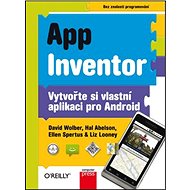 App Inventor: Vytvořte si vlastní aplikaci pro Android - David Wolber; Hal Abelson; Ellen Spertus