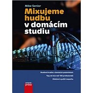 Mixujeme hudbu v domácím studiu - Mike Senior