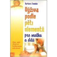 Výživa podle pěti elementů pro matku a dítě - Barbara Temelie; Beatrice Trebuth