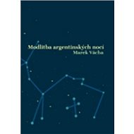 Modlitba argentinských nocí - Marek Vácha
