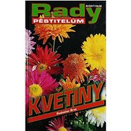 Květiny: rady pěstitelům - Radoslav Šrot