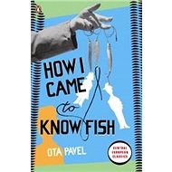 How I Came to Know Fish - Ota Pavel