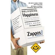 Delivering Happiness: A Path to Profits, Passion and Purpose - Tony Hsieh