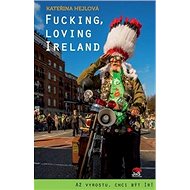 Fucking, Loving Ireland: Až vyrostu, chci být Ir! - Kateřina Hejlová
