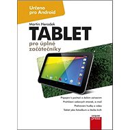 Tablet pro úplné začátečníky: Určeno pro Android - Martin Herodek