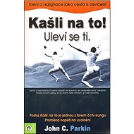 Kašli na to! Uleví se ti - John C. Parkin