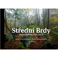 Střední Brdy: Hory uprostřed Čech - Václav Cílek; Pavel Mudra; Zdenka Sůvová