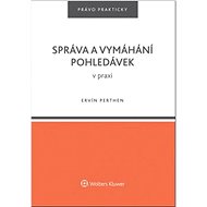 Správa a vymáhání pohledávek v praxi - Ervín Perthen