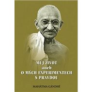 Můj život aneb o mých experimentech s pravdou - Mahatma Gandhi