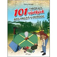 101 tipov pre všetkých: Ako prežiť v prírode - Chris McNab