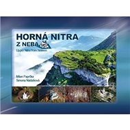 Horná Nitra z neba: Upper Nitra from heaven - Milan Paprčka; Simona Nádašiová