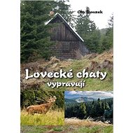 Lovecké chaty vypravují - Ota Bouzek
