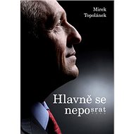 Hlavně se neposrat - Mirek Topolánek