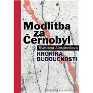 Modlitba za Černobyl: Kronika budoucnosti - Světlana Alexijevičová