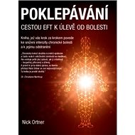 Poklepávání: Cestou EFT k úlevě od bolesti - Nick Ortner