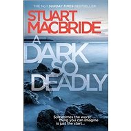 Dark So Deadly - Stuart MacBride
