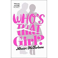 Who's That Girl? - Mhairi McFarlane