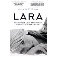 Lara: The Untold Love Story - Anna Pasternak