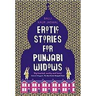 Erotic Stories for Punjabi Widows - Balli Kaur Jaswal; Balli Kaur Jaswal