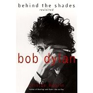 Bob Dylan: Behind the Shades Revisited - Clinton Heylin