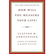 How Will You Measure Your Life? - Clayton M. Christensen
