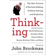 Thinking: The New Science of Decision-Making, Problem-Solving, and Prediction - John Brockman