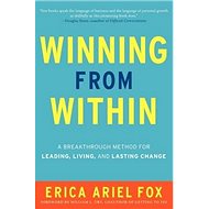 Winning from Within: A Breakthrough Method for Leading, Living, and Lasting Change - Erica Ariel Fox