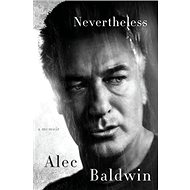 Nevertheless: A Memoir - Alec Baldwin