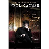 The View from the Cheap Seats: Selected Nonfiction - Neil Gaiman