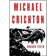 Dragon Teeth - Michael Crichton