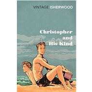 Christopher and His Kind - Christopher Isherwood