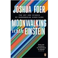 Moonwalking with Einstein - Joshua Foer