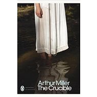 The Crucible: A Play in four Acts - Arthur Miller