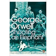 Shooting an Elephant: And Other Essays - George Orwell