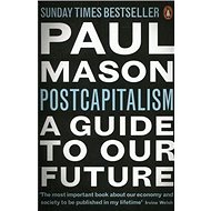 PostCapitalism: A Guide to Our Future - Paul Mason