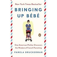 Bringing Up BebĂ© - Pamela Druckerman