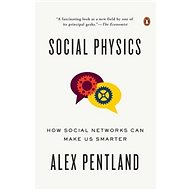 Social Physics: How Social Networks Can Make Us Smarter - Alex Pentland