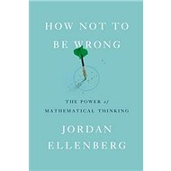 How Not to Be Wrong - Jordan Ellenberg
