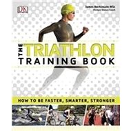 The Triathlon Training Book - James Beckinsale