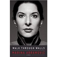 Walk Through Walls: Becoming Marina Abramovic - Marina Abramovic
