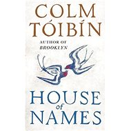 House of Names - Colm Tóibín